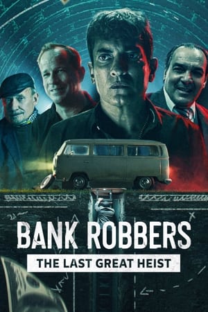 Bank Robbers: The Last Great Heist (2022) ปล้นใหญ่ครั้งสุดท้าย